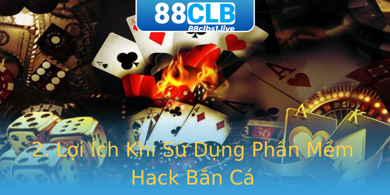 2. Lợi Ích Khi Sử Dụng Phần Mềm Hack Bắn Cá 2. Lợi Ích Khi Sử Dụng Phần Mềm Hack Bắn Cá