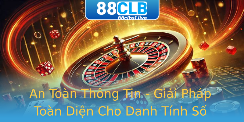An Toàn Thông Tin - Giải Pháp Toàn Diện Cho Danh Tính Số An Toàn Thông Tin - Giải Pháp Toàn Diện Cho Danh Tính Số