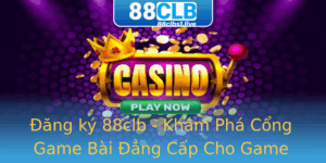 Ang Ky 88Clb Kham Pha Cong Game Bai Ang Cap Cho Game Thu Chuyen Nghiep