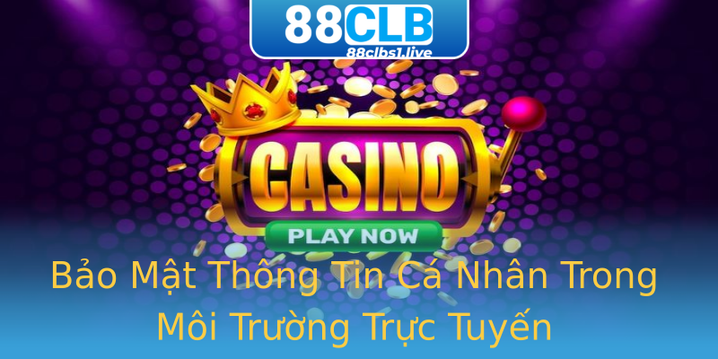 Bảo Mật Thông Tin Cá Nhân Trong Môi Trường Trực Tuyến Bảo Mật Thông Tin Cá Nhân Trong Môi Trường Trực Tuyến