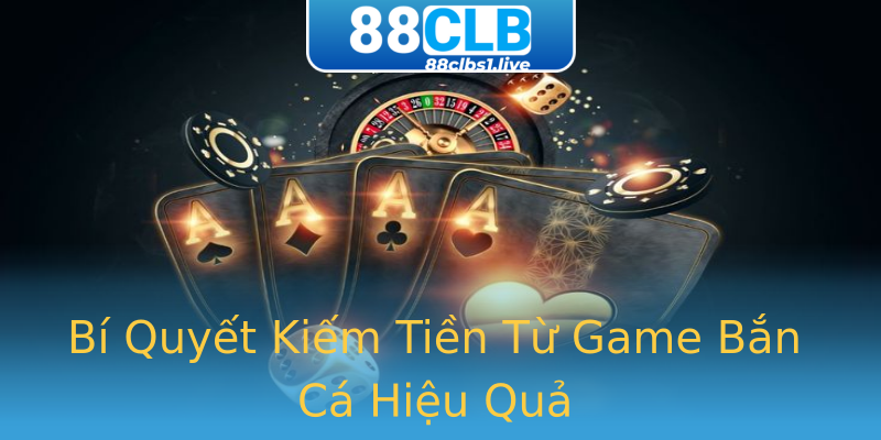 Bí Quyết Kiếm Tiền Từ Game Bắn Cá Hiệu Quả Bí Quyết Kiếm Tiền Từ Game Bắn Cá Hiệu Quả