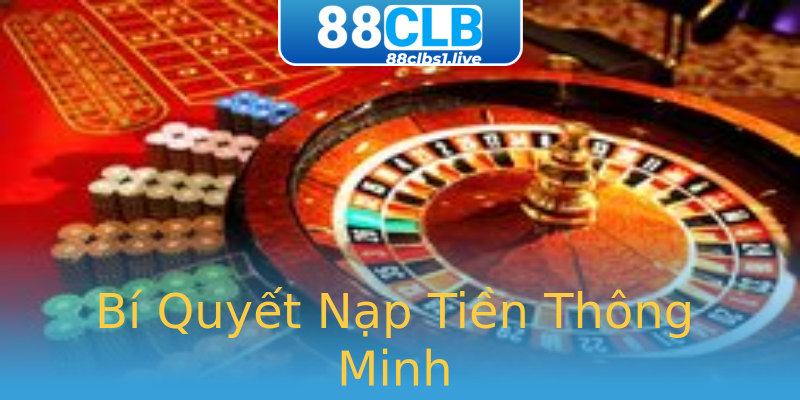 Bí Quyết Nạp Tiền Thông Minh Bí Quyết Nạp Tiền Thông Minh