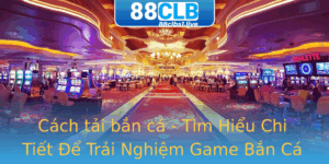 Cach Tai Ban Ca Tim Hieu Chi Tiet E Trai Nghiem Game Ban Ca Online Thu Vi