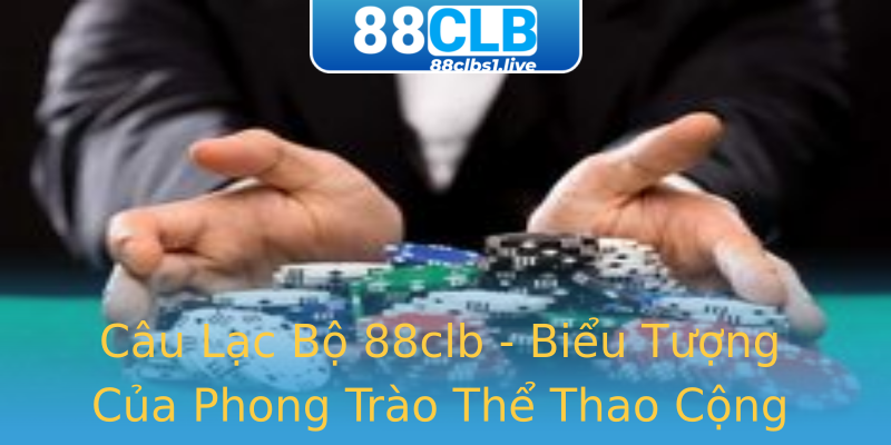 Câu Lạc Bộ 88clb - Biểu Tượng Của Phong Trào Thể Thao Cộng Đồng Câu Lạc Bộ 88clb - Biểu Tượng Của Phong Trào Thể Thao Cộng Đồng