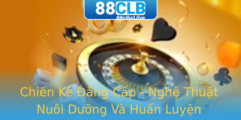 Chiến Kê Đẳng Cấp - Nghệ Thuật Nuôi Dưỡng Và Huấn Luyện Chiến Kê Đẳng Cấp - Nghệ Thuật Nuôi Dưỡng Và Huấn Luyện