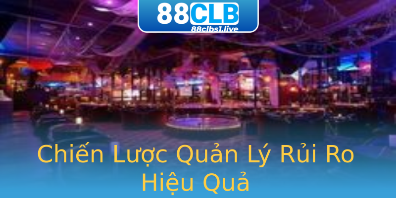 Chiến Lược Quản Lý Rủi Ro Hiệu Quả Chiến Lược Quản Lý Rủi Ro Hiệu Quả