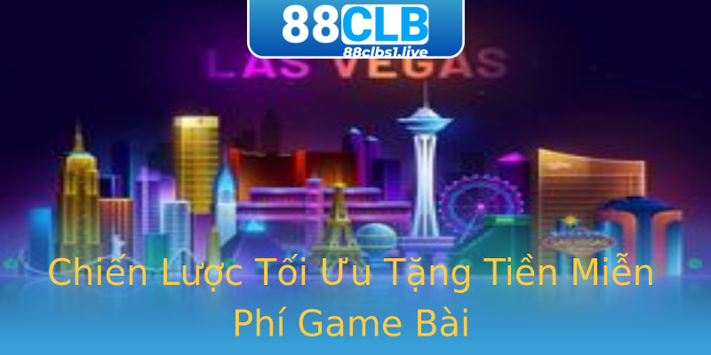 Chiến Lược Tối Ưu Tặng Tiền Miễn Phí Game Bài Chiến Lược Tối Ưu Tặng Tiền Miễn Phí Game Bài
