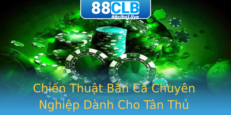 Chiến Thuật Bắn Cá Chuyên Nghiệp Dành Cho Tân Thủ Chiến Thuật Bắn Cá Chuyên Nghiệp Dành Cho Tân Thủ
