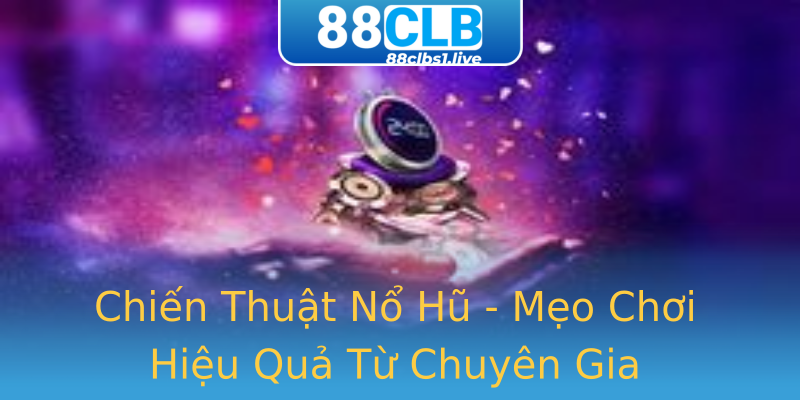 Chiến Thuật Nổ Hũ - Mẹo Chơi Hiệu Quả Từ Chuyên Gia Chiến Thuật Nổ Hũ - Mẹo Chơi Hiệu Quả Từ Chuyên Gia