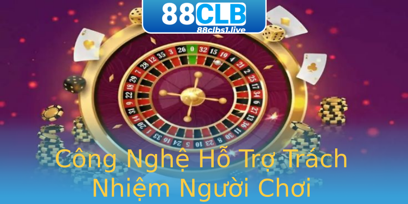 Công Nghệ Hỗ Trợ Trách Nhiệm Người Chơi Công Nghệ Hỗ Trợ Trách Nhiệm Người Chơi