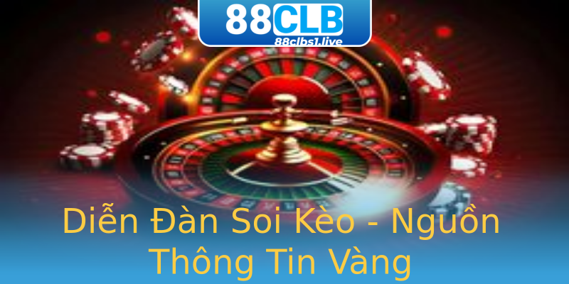 Diễn Đàn Soi Kèo - Nguồn Thông Tin Vàng Diễn Đàn Soi Kèo - Nguồn Thông Tin Vàng
