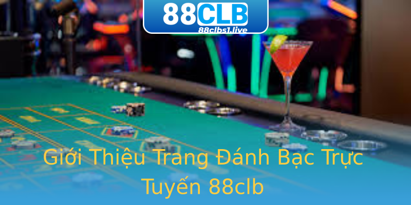 Giới Thiệu Trang Đánh Bạc Trực Tuyến 88clb Giới Thiệu Trang Đánh Bạc Trực Tuyến 88clb