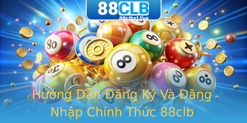 Hướng Dẫn Đăng Ký Và Đăng Nhập Chính Thức 88clb Hướng Dẫn Đăng Ký Và Đăng Nhập Chính Thức 88clb