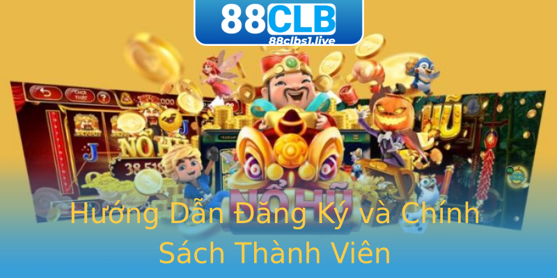 Hướng Dẫn Đăng Ký và Chính Sách Thành Viên Hướng Dẫn Đăng Ký và Chính Sách Thành Viên