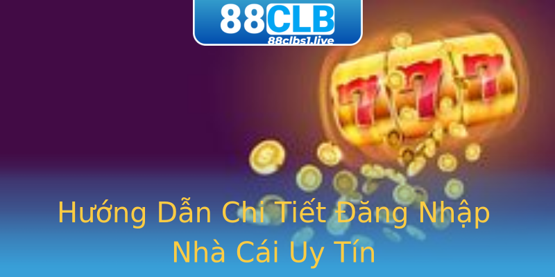 Hướng Dẫn Chi Tiết Đăng Nhập Nhà Cái Uy Tín Hướng Dẫn Chi Tiết Đăng Nhập Nhà Cái Uy Tín