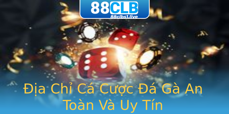Địa Chỉ Cá Cược Đá Gà An Toàn Và Uy Tín Địa Chỉ Cá Cược Đá Gà An Toàn Và Uy Tín
