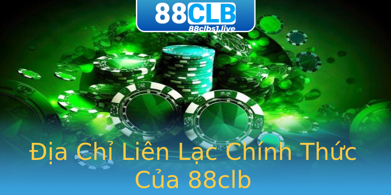 Địa Chỉ Liên Lạc Chính Thức Của 88clb Địa Chỉ Liên Lạc Chính Thức Của 88clb