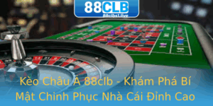 Keo Chau A 88Clb Kham Pha Bi Mat Chinh Phuc Nha Cai Inh Cao