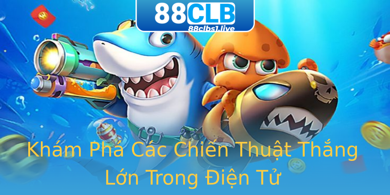 Khám Phá Các Chiến Thuật Thắng Lớn Trong Điện Tử Khám Phá Các Chiến Thuật Thắng Lớn Trong Điện Tử