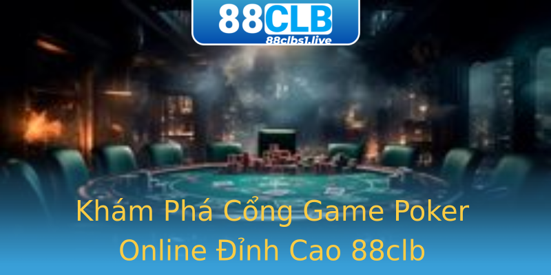 Khám Phá Cổng Game Poker Online Đỉnh Cao 88clb Khám Phá Cổng Game Poker Online Đỉnh Cao 88clb