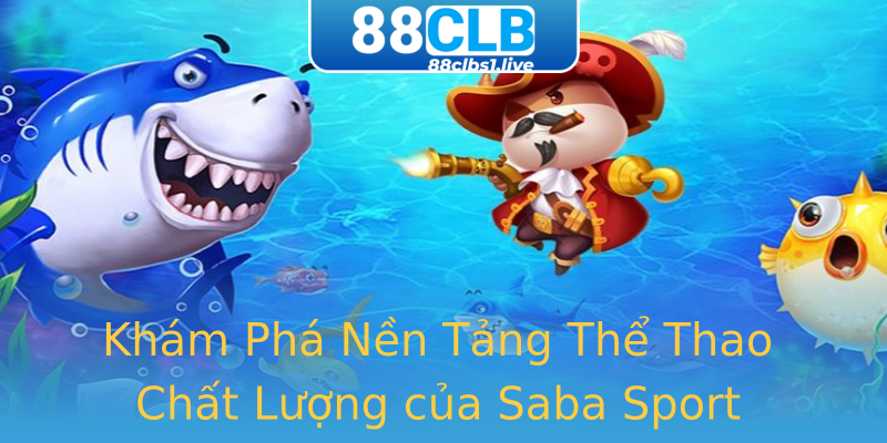 Khám Phá Nền Tảng Thể Thao Chất Lượng của Saba Sport Khám Phá Nền Tảng Thể Thao Chất Lượng của Saba Sport