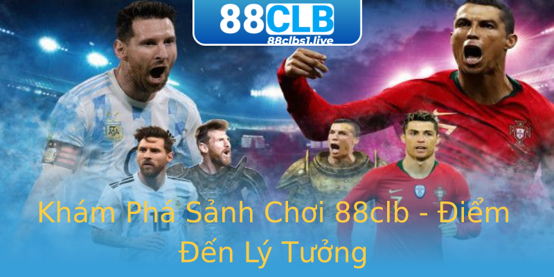 Khám Phá Sảnh Chơi 88clb - Điểm Đến Lý Tưởng Khám Phá Sảnh Chơi 88clb - Điểm Đến Lý Tưởng