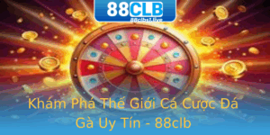 Kham Pha The Gioi Ca Cuoc A Ga Uy Tin 88Clb