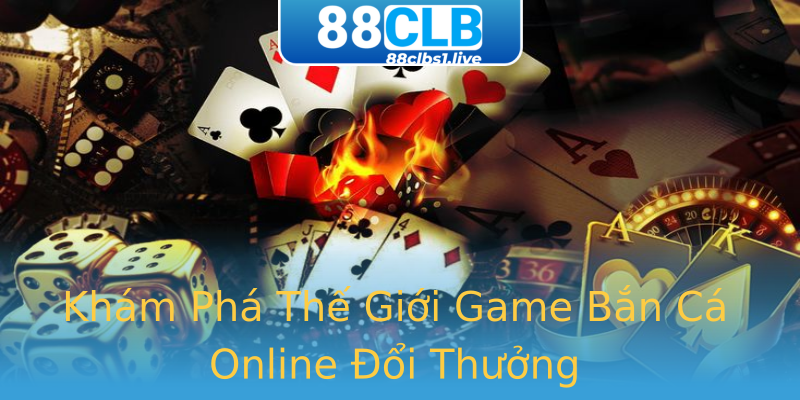 Khám Phá Thế Giới Game Bắn Cá Online Đổi Thưởng Khám Phá Thế Giới Game Bắn Cá Online Đổi Thưởng