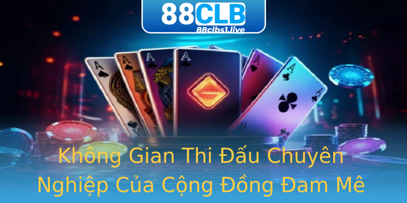 Không Gian Thi Đấu Chuyên Nghiệp Của Cộng Đồng Đam Mê Không Gian Thi Đấu Chuyên Nghiệp Của Cộng Đồng Đam Mê