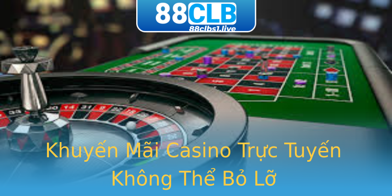 Khuyến Mãi Casino Trực Tuyến Không Thể Bỏ Lỡ Khuyến Mãi Casino Trực Tuyến Không Thể Bỏ Lỡ