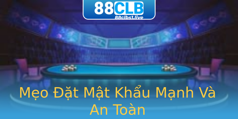 Mẹo Đặt Mật Khẩu Mạnh Và An Toàn Mẹo Đặt Mật Khẩu Mạnh Và An Toàn