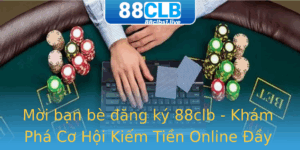 Moi Ban Be Ang Ky 88Clb Kham Pha Co Hoi Kiem Tien Online Ay Thu Vi