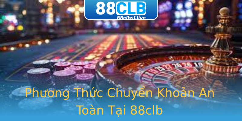 Phương Thức Chuyển Khoản An Toàn Tại 88clb Phương Thức Chuyển Khoản An Toàn Tại 88clb
