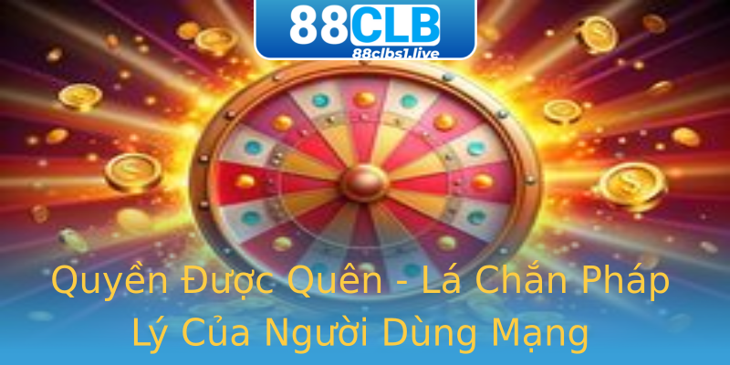 Quyền Được Quên - Lá Chắn Pháp Lý Của Người Dùng Mạng Quyền Được Quên - Lá Chắn Pháp Lý Của Người Dùng Mạng