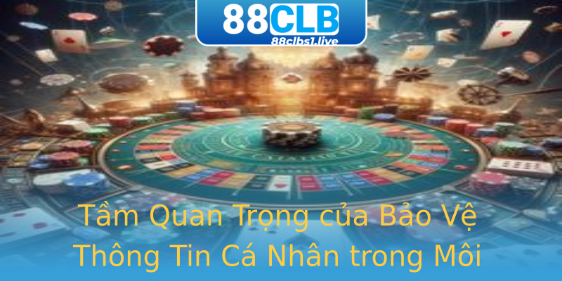 Tầm Quan Trọng của Bảo Vệ Thông Tin Cá Nhân trong Môi Trường Trực Tuyến Tầm Quan Trọng của Bảo Vệ Thông Tin Cá Nhân trong Môi Trường Trực Tuyến