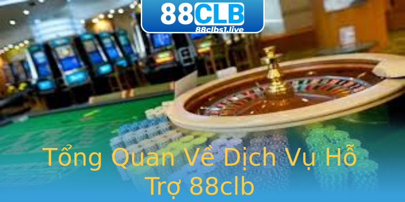 Tổng Quan Về Dịch Vụ Hỗ Trợ 88clb Tổng Quan Về Dịch Vụ Hỗ Trợ 88clb