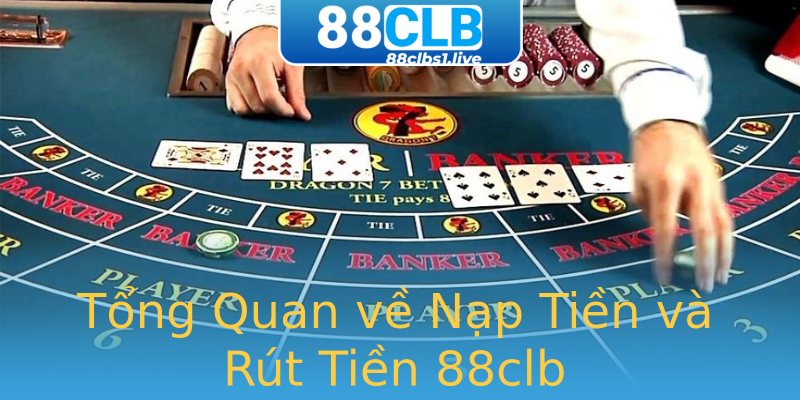 Tổng Quan về Nạp Tiền và Rút Tiền 88clb Tổng Quan về Nạp Tiền và Rút Tiền 88clb