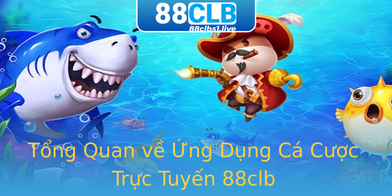 Tổng Quan về Ứng Dụng Cá Cược Trực Tuyến 88clb